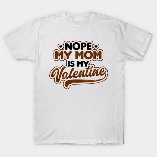 Kids Valentines Day Shirt | Nope My Mom Is Gift T-Shirt by Gawkclothing